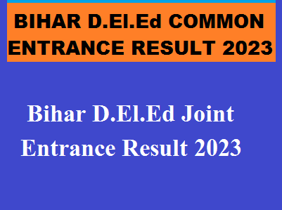 BIHAR D.El.Ed JOINT ENTRANCE TEST RESULT 2023