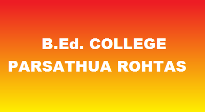 B.Ed. COLLEGE PARSATHUA ROHTAS