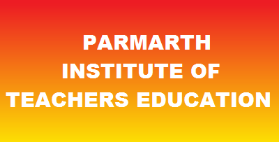 PARMARTH INSTITUTE OF TEACHERS EDUCATION